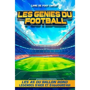 Passion sport Livre De Foot Enfant - Les Génies Du Football: Les As Du Ballon Rond - Légendes D'Hier Et D'Aujourd'Hui - Fan De Foot - Livre Football - Enfants De 6 ... : Equipe, Championnat, Trophées - Cadeau Foot - Publicité Passion sport Livre De Foot Enfant - Les Génies Du Football: Les As Du Ballon Rond - Légendes D'Hier Et D'Aujourd'Hui - Fan De Foot - Livre Football - Enfants De 6 ... : Equipe, Championnat, Trophées - Cadeau Foot - Publicité