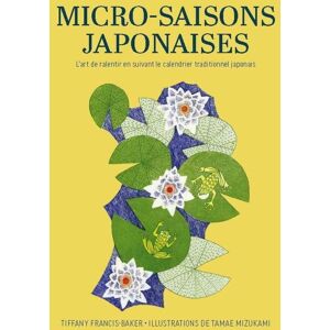 Tiffany Francis-Baker Micro-Saisons Japonaises : L'Art De Ralentir En Suivant Le Calendrier Traditionnel Japonais - Publicité Tiffany Francis-Baker Micro-Saisons Japonaises : L'Art De Ralentir En Suivant Le Calendrier Traditionnel Japonais - Publicité