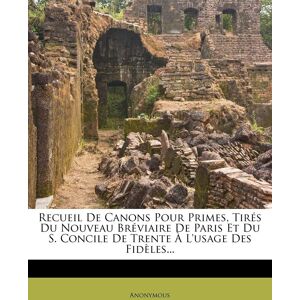 Anonymous Recueil De Canons Pour Primes, Tirés Du Nouveau Bréviaire De Paris Et Du S. Concile De Trente À L'Usage Des Fidèles... Publicité Anonymous Recueil De Canons Pour Primes, Tirés Du Nouveau Bréviaire De Paris Et Du S. Concile De Trente À L'Usage Des Fidèles... Publicité