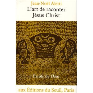 Aletti Jean-Noël L'Art De Raconter Jésus-Christ : L'Écriture Narrative De L'Evangile De Luc - Publicité Aletti Jean-Noël L'Art De Raconter Jésus-Christ : L'Écriture Narrative De L'Evangile De Luc - Publicité