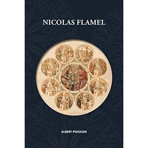 Albert Poisson Nicolas Flamel: Traité D'Alchimie Intitulé Le Sommaire Philosophique - Nicola Flamel: Sa Vie, Ses Fondations, Ses Œuvres - Le Livre Des Figures ... — Nouvelle Traduction Revue Et Corrigée - Publicité Albert Poisson Nicolas Flamel: Traité D'Alchimie Intitulé Le Sommaire Philosophique - Nicola Flamel: Sa Vie, Ses Fondations, Ses Œuvres - Le Livre Des Figures ... — Nouvelle Traduction Revue Et Corrigée - Publicité