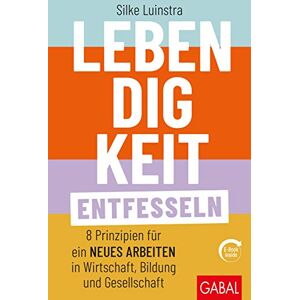 Silke Luinstra Lebendigkeit Entfesseln: Acht Prinzipien Für Ein Neues Arbeiten In Wirtschaft, Bildung Und Gesellschaft (Mit E-Book Inside) (Dein Business) - Publicité Silke Luinstra Lebendigkeit Entfesseln: Acht Prinzipien Für Ein Neues Arbeiten In Wirtschaft, Bildung Und Gesellschaft (Mit E-Book Inside) (Dein Business) - Publicité