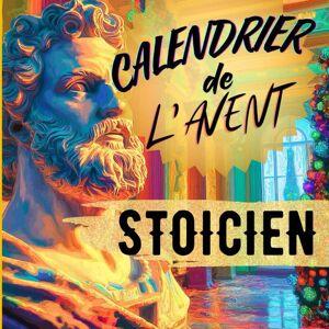 Collection Philosophie Calendrier De L’avent Stoïcien: 24 Jours De Sagesse Et D’exercices Pratiques. Un Cadeaux Parfait Pour Noël ! - Publicité Collection Philosophie Calendrier De L’avent Stoïcien: 24 Jours De Sagesse Et D’exercices Pratiques. Un Cadeaux Parfait Pour Noël ! - Publicité