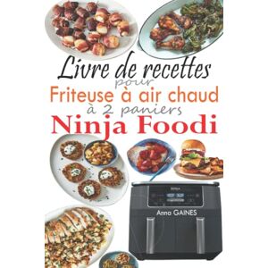 Anna GAINES Livre De Recettes Pour Friteuse À Air Chaud À 2 Paniers Ninja Foodi: 120 Délicieuses Recettes À Deux Paniers Pour Des Repas Sains Et Complets - Publicité Anna GAINES Livre De Recettes Pour Friteuse À Air Chaud À 2 Paniers Ninja Foodi: 120 Délicieuses Recettes À Deux Paniers Pour Des Repas Sains Et Complets - Publicité