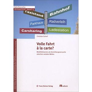 Christian Scherf Volle Fahrt À La Carte?: Mobilitätskarten Als Vermittlungsversuche Zwischen Sozialen Welten (Blickwechsel: Schriftenreihe Des Zentrum Technik Und Gesellschaft Der Tu Berlin) - Publicité Christian Scherf Volle Fahrt À La Carte?: Mobilitätskarten Als Vermittlungsversuche Zwischen Sozialen Welten (Blickwechsel: Schriftenreihe Des Zentrum Technik Und Gesellschaft Der Tu Berlin) - Publicité