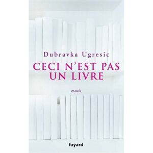 Dubravka Ugresic Ceci N'Est Pas Un Livre : Essais - Publicité Dubravka Ugresic Ceci N'Est Pas Un Livre : Essais - Publicité