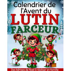 Aurora Editions Calendrier De L’avent Du Lutin Farceur: Le Guide Pour Les Parents Qui Vous Aidera À Préparer Les Farces Et Les Bêtises De L'Elfe Activités Et Jeux À ... Pour Amuser Les Enfants En Attendant Noël - Publicité Aurora Editions Calendrier De L’avent Du Lutin Farceur: Le Guide Pour Les Parents Qui Vous Aidera À Préparer Les Farces Et Les Bêtises De L'Elfe Activités Et Jeux À ... Pour Amuser Les Enfants En Attendant Noël - Publicité