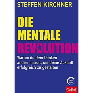 Steffen Kirchner Die Mentale Revolution: Warum Du Dein Denken Ändern Musst, Um Deine Zukunft Erfolgreich Zu Gestalten (Mit E-Book Inside) (Dein Erfolg) - Publicité Steffen Kirchner Die Mentale Revolution: Warum Du Dein Denken Ändern Musst, Um Deine Zukunft Erfolgreich Zu Gestalten (Mit E-Book Inside) (Dein Erfolg) - Publicité