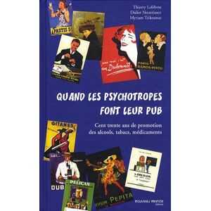 Thierry Lefebvre Quand Les Psychotropes Font Leur Pub : Cent Trente Ans De Promotion Des Alcools, Tabacs, Médicaments - Publicité Thierry Lefebvre Quand Les Psychotropes Font Leur Pub : Cent Trente Ans De Promotion Des Alcools, Tabacs, Médicaments - Publicité