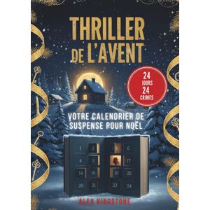 Alex KINGSTONE Thriller De L'Avent : 24 Jours, 24 Crimes : Votre Calendrier De Suspense Pour Noël: Résolvez Une Nouvelle Enquête Chaque Jour Et Vivez Un Compte À Rebours Haletant Jusqu’au Réveillon - Publicité Alex KINGSTONE Thriller De L'Avent : 24 Jours, 24 Crimes : Votre Calendrier De Suspense Pour Noël: Résolvez Une Nouvelle Enquête Chaque Jour Et Vivez Un Compte À Rebours Haletant Jusqu’au Réveillon - Publicité