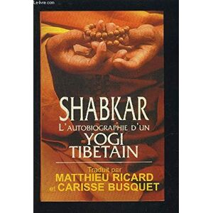 SHABKAR / RICARD MATTHIEU / BUSQUET CARISSE Shabkar - Autobiographie D'Un Yogi Tibetain - Tome 1. Publicité SHABKAR / RICARD MATTHIEU / BUSQUET CARISSE Shabkar - Autobiographie D'Un Yogi Tibetain - Tome 1. Publicité