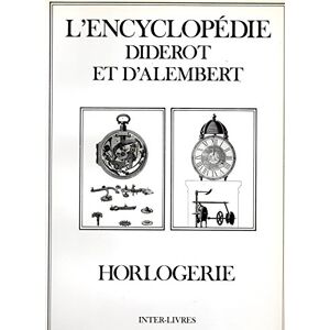 Encyclopédie Diderot Et D'Alembert. Vol. 22. Horlogerie - Publicité Encyclopédie Diderot Et D'Alembert. Vol. 22. Horlogerie - Publicité
