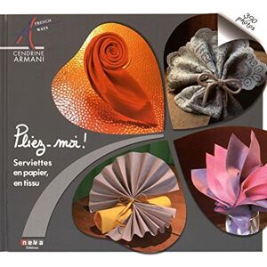Cendrine Armani Pliez-Moi ! : Serviettes En Papier, En Tissu - Publicité Cendrine Armani Pliez-Moi ! : Serviettes En Papier, En Tissu - Publicité