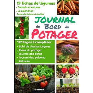 Editions La main verte Journal De Bord Du Potager: Carnet De Potager À Compléter - Fiches Conseils Et Astuces Pour 19 Légumes, Calendrier Des Cultures - Journal Des Semis - ... - Suivi Des Cultures Des Légumes - 117 Pages - Publicité Editions La main verte Journal De Bord Du Potager: Carnet De Potager À Compléter - Fiches Conseils Et Astuces Pour 19 Légumes, Calendrier Des Cultures - Journal Des Semis - ... - Suivi Des Cultures Des Légumes - 117 Pages - Publicité