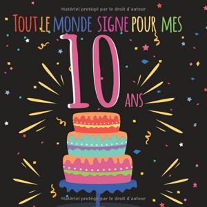 Laurent MacLeod Tout Le Monde Signe Pour Mes 10 Ans: Livre D'Or À Personnaliser Pour Garder Un Souvenir De L'Anniversaire D'Un Proche - 100 Pages - Format 21cm X 21cm - Publicité Laurent MacLeod Tout Le Monde Signe Pour Mes 10 Ans: Livre D'Or À Personnaliser Pour Garder Un Souvenir De L'Anniversaire D'Un Proche - 100 Pages - Format 21cm X 21cm - Publicité
