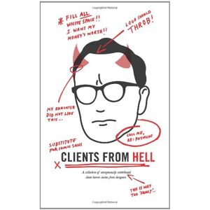 Clients From Hell: A Collection Of Anonymously-Contributed Client Horror Stories From Designers - Publicité Clients From Hell: A Collection Of Anonymously-Contributed Client Horror Stories From Designers - Publicité