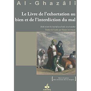 ALGHAZALI Abu Hamid Le Livre De L'Exhortation Au Bien Et De L'Interdiction Du Mal. Kitâb Al-Amr Bi-L-Ma 'Rûf Wa Al-Nahy 'An Al-Munkar - Publicité ALGHAZALI Abu Hamid Le Livre De L'Exhortation Au Bien Et De L'Interdiction Du Mal. Kitâb Al-Amr Bi-L-Ma 'Rûf Wa Al-Nahy 'An Al-Munkar - Publicité