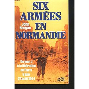 KEEGAN Six Armées En Normandie : Du Jour J À La Libération De Paris, 6 Juin-25 Août 1944 (Essais Doc.) - Publicité KEEGAN Six Armées En Normandie : Du Jour J À La Libération De Paris, 6 Juin-25 Août 1944 (Essais Doc.) - Publicité