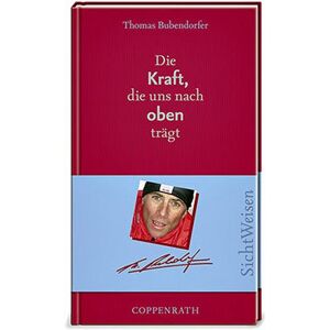 Thomas Bubendorfer Die Kraft, Die Uns Nach Oben Trägt. Sichtweisen - Publicité Thomas Bubendorfer Die Kraft, Die Uns Nach Oben Trägt. Sichtweisen - Publicité