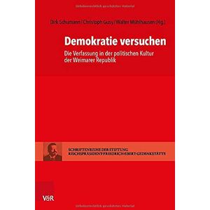 Dirk Schumann Demokratie Versuchen: Die Verfassung In Der Politischen Kultur Der Weimarer Republik (Schriftenreihe Der Stiftung Reichspräsident-Friedrich-Ebert-Gedenkstätte) - Publicité Dirk Schumann Demokratie Versuchen: Die Verfassung In Der Politischen Kultur Der Weimarer Republik (Schriftenreihe Der Stiftung Reichspräsident-Friedrich-Ebert-Gedenkstätte) - Publicité