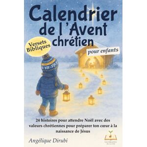 Angélique Dirubi Calendrier De L'Avent Chrétien Pour Enfants: 24 Histoires Pour Attendre Noël, Avec Des Versets Bibliques Et Des Valeurs Chrétiennes Pour Préparer Ton Cœur À La Naissance De Jésus - Publicité Angélique Dirubi Calendrier De L'Avent Chrétien Pour Enfants: 24 Histoires Pour Attendre Noël, Avec Des Versets Bibliques Et Des Valeurs Chrétiennes Pour Préparer Ton Cœur À La Naissance De Jésus - Publicité
