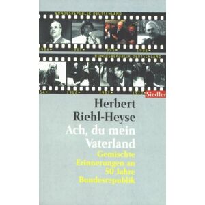 Herbert Riehl-Heyse Ach, Du Mein Vaterland. Gemischte Erinnerungen An 50 Jahre Bundesrepublik. Publicité