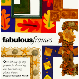 Morrel, Deborah S. Fabulous Frames: 30 Step-By-Step Projects For Decorating And Personalizing Picture Frames - Publicité
