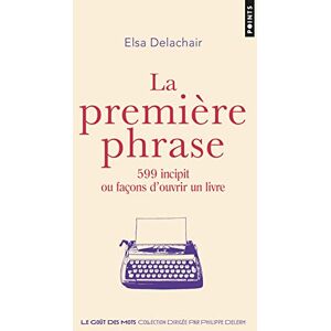 La Première Phrase : 599 Incipit Ou Façons D'Ouvrir Un Livre - Publicité La Première Phrase : 599 Incipit Ou Façons D'Ouvrir Un Livre - Publicité