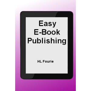 HL Fourie Easy E-Book Publishing: A Guide To Publishing An E-Book - Publicité HL Fourie Easy E-Book Publishing: A Guide To Publishing An E-Book - Publicité