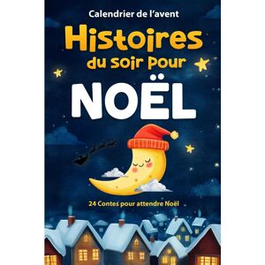 Calendrier De L’avent Histoires Du Soir Pour Noël: 24 Contes Pleins De Tendresse, De Rêves Et De Générosité Pour Attendre Noël - Cadeau Idéal Pour Enfants, Filles Et Garçons - Publicité Calendrier De L’avent Histoires Du Soir Pour Noël: 24 Contes Pleins De Tendresse, De Rêves Et De Générosité Pour Attendre Noël - Cadeau Idéal Pour Enfants, Filles Et Garçons - Publicité