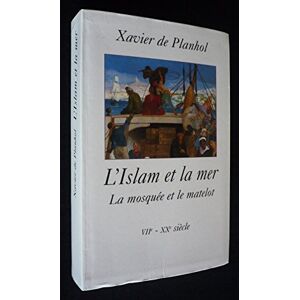 Planhol, Xavier de L'Islam Et La Mer : La Mosquée Et Le Matelot, Viie - Xxe Siècle - Publicité Planhol, Xavier de L'Islam Et La Mer : La Mosquée Et Le Matelot, Viie - Xxe Siècle - Publicité
