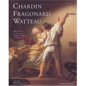 Bailey, Colin B. Chardin, Fragonard, Watteau : Chefs-D'Oeuvre De La Peinture De Genre En France Au Xviiie Siècle : Exposition, Ottawa, Musée Des Beaux-Arts Du Canada, 6 Juin-7 Sept. 2003, Washington, National Gallery Of Art, 12 Oct. 2003-11 Janv. 2004, Be - Publicité Bailey, Colin B. Chardin, Fragonard, Watteau : Chefs-D'Oeuvre De La Peinture De Genre En France Au Xviiie Siècle : Exposition, Ottawa, Musée Des Beaux-Arts Du Canada, 6 Juin-7 Sept. 2003, Washington, National Gallery Of Art, 12 Oct. 2003-11 Janv. 2004, Be - Publicité