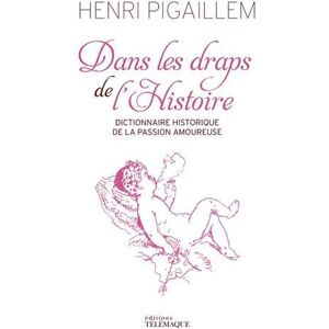 Henri Pigaillem Dans Les Draps De L'Histoire : Dictionnaire Historique De La Passion Amoureuse - Publicité Henri Pigaillem Dans Les Draps De L'Histoire : Dictionnaire Historique De La Passion Amoureuse - Publicité