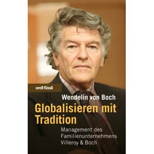 Boch, Wendelin von Globalisieren mit Tradition: Management des Familienunternehmens Villeroy & Boch - Publicité