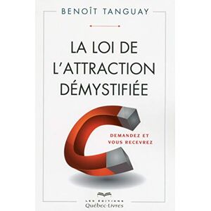 Benoît Tanguay La Loi De L'Attraction Démystifiée : Demandez Et Vous Recevrez - Publicité Benoît Tanguay La Loi De L'Attraction Démystifiée : Demandez Et Vous Recevrez - Publicité