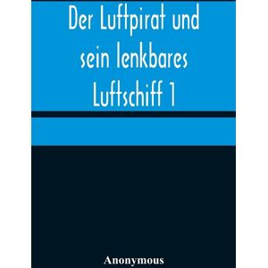 Anonymous Der Luftpirat Und Sein Lenkbares Luftschiff 1: Der Beherrscher Der Lüfte - Publicité Anonymous Der Luftpirat Und Sein Lenkbares Luftschiff 1: Der Beherrscher Der Lüfte - Publicité
