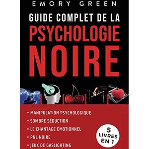 Emory Green Guide Complet De La Psychologie Noire (5 Livres En 1): Manipulation Psychologique, Sombre Séduction, Le Chantage Émotionnel, Pnl Noire, Et Jeux De Gaslighting - Publicité Emory Green Guide Complet De La Psychologie Noire (5 Livres En 1): Manipulation Psychologique, Sombre Séduction, Le Chantage Émotionnel, Pnl Noire, Et Jeux De Gaslighting - Publicité