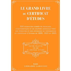 Collectif Le Grand Livre Du Certificat D'Études : 500 Exercices Corsés De Français, D'Arithmétique Et De Culture Générale Tirés Des Épreuves Et Des Ouvrages De Préparation Au Certificat D'Études De 1895, 1923 Et 1930 - Publicité Collectif Le Grand Livre Du Certificat D'Études : 500 Exercices Corsés De Français, D'Arithmétique Et De Culture Générale Tirés Des Épreuves Et Des Ouvrages De Préparation Au Certificat D'Études De 1895, 1923 Et 1930 - Publicité