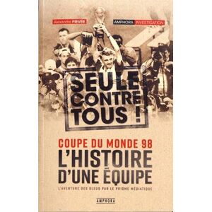 Alexandre Fievée L'Histoire D'Une Équipe, Seule Contre Tous : Coupe Du Monde 98 : L'Aventure Des Bleus Par Le Prisme Médiatique - Publicité Alexandre Fievée L'Histoire D'Une Équipe, Seule Contre Tous : Coupe Du Monde 98 : L'Aventure Des Bleus Par Le Prisme Médiatique - Publicité