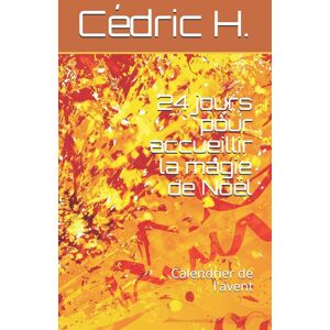 Cédric H. 24 Jours Pour Accueillir La Magie De Noël: Calendrier De L'Avent - Publicité Cédric H. 24 Jours Pour Accueillir La Magie De Noël: Calendrier De L'Avent - Publicité