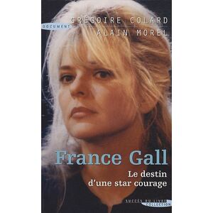 Grégoire Colard France Gall : Le Destin D'Une Star Courage : Biographie - Publicité Grégoire Colard France Gall : Le Destin D'Une Star Courage : Biographie - Publicité