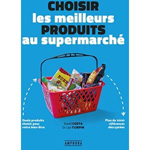 David Costa Choisir Les Meilleurs Produits Au Supermarché : Quels Produits Choisir Pour Votre Bien-Être : Plus De 1.000 Références Décryptées - Publicité David Costa Choisir Les Meilleurs Produits Au Supermarché : Quels Produits Choisir Pour Votre Bien-Être : Plus De 1.000 Références Décryptées - Publicité