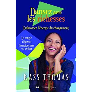 Kass Thomas Dansez Avec Les Richesses : Embrassez L'Énergie Du Changement : La Magie D'Access Consciousness En Action - Publicité Kass Thomas Dansez Avec Les Richesses : Embrassez L'Énergie Du Changement : La Magie D'Access Consciousness En Action - Publicité