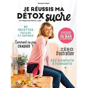 Je Réussis Ma Détox Sucre. 80 Recettes Faciles Et Rapides - Publicité Je Réussis Ma Détox Sucre. 80 Recettes Faciles Et Rapides - Publicité