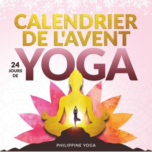 Philippine Yoga Mon Calendrier De L'Avent Bien-Être - 24 Jours De Yoga: Se Recentrer Et Se Détendre Pendant La Période De Noël - Asanas, Méditations Et Bien Plus Encore - Avec Fichiers Audio Et Vidéo - Publicité Philippine Yoga Mon Calendrier De L'Avent Bien-Être - 24 Jours De Yoga: Se Recentrer Et Se Détendre Pendant La Période De Noël - Asanas, Méditations Et Bien Plus Encore - Avec Fichiers Audio Et Vidéo - Publicité