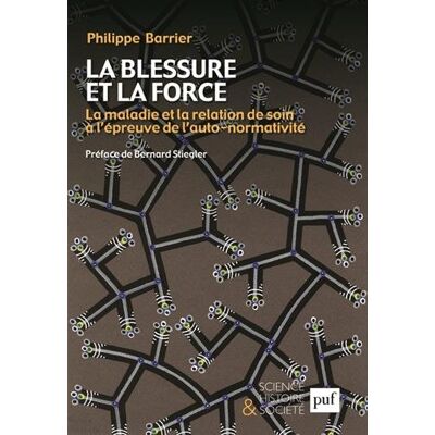 Philippe Barrier La Blessure Et La Force : La Maladie Et La Relation De Soin À L'Épreuve De L'Auto-Normativité - Publicité Philippe Barrier La Blessure Et La Force : La Maladie Et La Relation De Soin À L'Épreuve De L'Auto-Normativité - Publicité