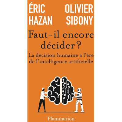 Olivier Sibony Faut-Il Encore Décider ? : La Décision Humaine À L'Ère De L'Intelligence Artificielle - Publicité Olivier Sibony Faut-Il Encore Décider ? : La Décision Humaine À L'Ère De L'Intelligence Artificielle - Publicité