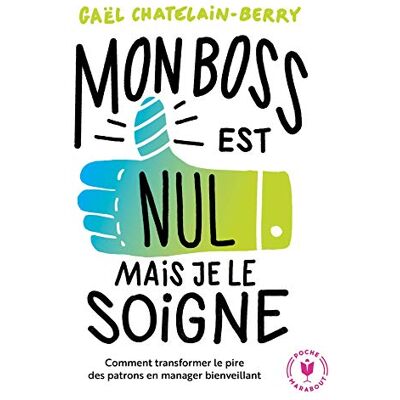 Gaël Chatelain Mon Boss Est Nul, Mais Je Le Soigne ! : Comment Transformer Le Pire Des Patrons En Manager Bienveillant - Publicité Gaël Chatelain Mon Boss Est Nul, Mais Je Le Soigne ! : Comment Transformer Le Pire Des Patrons En Manager Bienveillant - Publicité