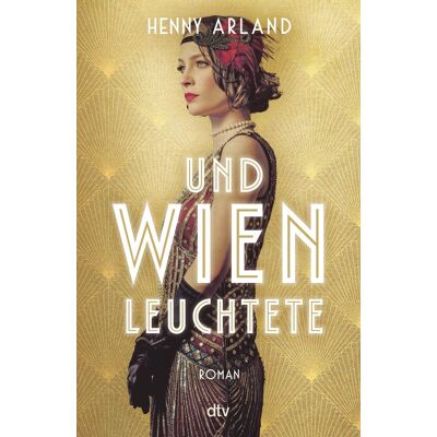 Henny Arland Und Wien Leuchtete: Roman Der Große Roman Über Das Wien Der Jahrhundertwende Und Seine Ungekrönten Herrscherinnen - Publicité Henny Arland Und Wien Leuchtete: Roman Der Große Roman Über Das Wien Der Jahrhundertwende Und Seine Ungekrönten Herrscherinnen - Publicité