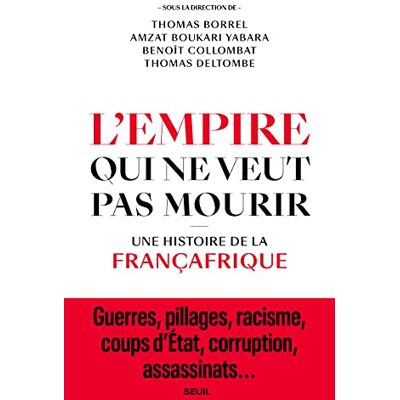 Thomas Borrel L'Empire Qui Ne Veut Pas Mourir : Une Histoire De La Françafrique - Publicité Thomas Borrel L'Empire Qui Ne Veut Pas Mourir : Une Histoire De La Françafrique - Publicité